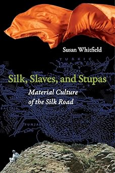 silk slaves and stupas material culture of the silk road 1st edition susan whitfield 0520281780,