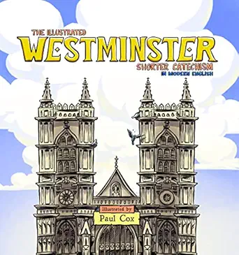 the illustrated westminster shorter catechism in modern english 1st edition paul cox 162995974x,