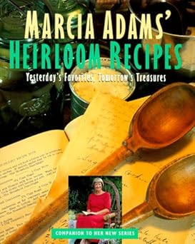 marcia adams heirloom recipes yesterdays favorites tomorrows treasures 1st edition marcia adams 0517593475,