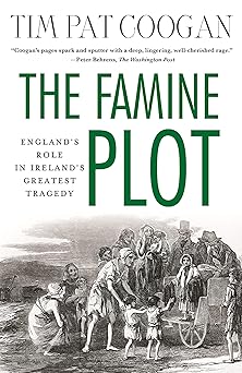 the famine plot englands role in irelands greatest tragedy 1st edition tim pat coogan 1137278838,