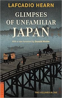 glimpses of unfamiliar japan two volumes in one 1st edition lafcadio hearn ,donald richie 080484755x,