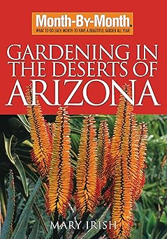 month by month gardening in the deserts of arizona what to do each month to have a beautiful garden all year
