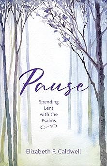pause spending lent with the psalms 1st edition elizabeth f caldwell 0664268439, 978-0664268435