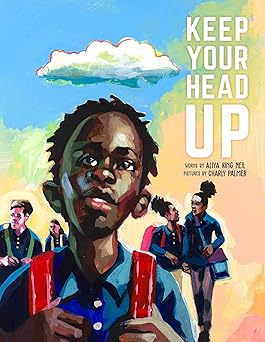 keep your head up 1st edition aliya king neil ,charly palmer 1534480404, 978-1534480407