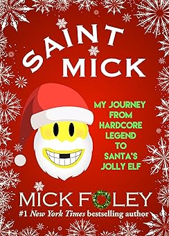 saint mick my journey from hardcore legend to santas jolly elf 1st edition mick foley 1943818754,