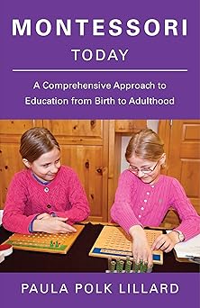 montessori today a comprehensive approach to education from birth to adulthood 1st edition paula polk lillard