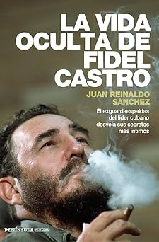 la vida oculta de fidel castro el exguardaespaldas del la der cubano desvela sus secretos ma s a ntimos 1st