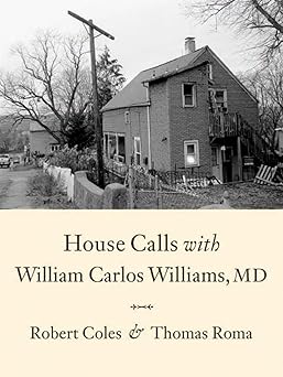house calls with william carlos williams md 1st edition robert coles ,thomas roma 1576874753, 978-1576874752