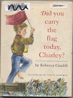 did you carry the flag today charley 1st edition rebecca caudill ,nancy grossman 003089753x, 978-0030556203