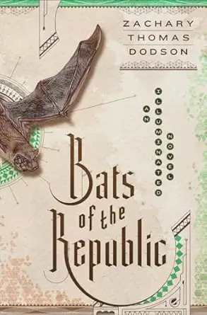 bats of the republic an illuminated novel 1st edition zachary thomas dodson 0385539835, 978-0385539838