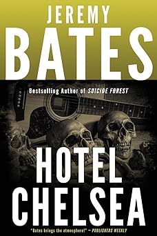 hotel chelsea worlds scariest places 1st edition jeremy bates 1988091624, 978-1988091624