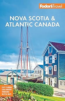 fodors nova scotia and atlantic canada with new brunswick prince edward island and newfoundland 1st edition