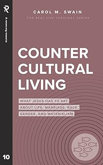 countercultural living what jesus has to say about life marriage race gender and materialism 1st edition