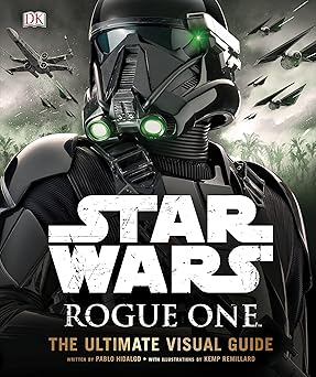 star wars rogue one the ultimate visual guide 1st edition pablo hidalgo 146545263x, 978-1465452634