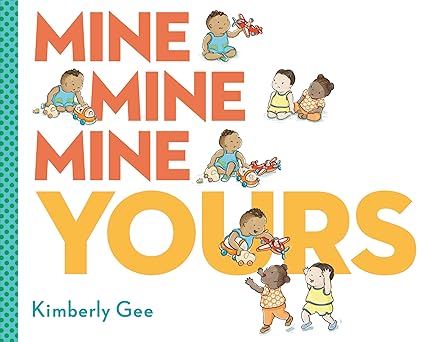 mine mine mine yours 1st edition kimberly gee 0593112407, 978-0593112403