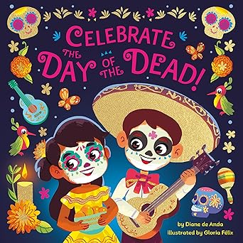celebrate the day of the dead 1st edition diane de anda ,gloria fa c lix 0593647661, 978-0593647660