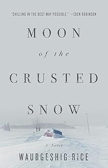 moon of the crusted snow a novel 1st edition waubgeshig rice 1770414002, 978-1770414006