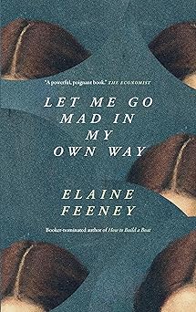 let me go mad in my own way 1st edition elaine feeney 1771967048, 978-1771967044