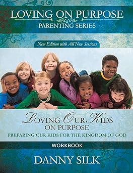 loving our kids on purpose   preparing our kids for the kingdom of god 1st edition danny silk 0983389586,