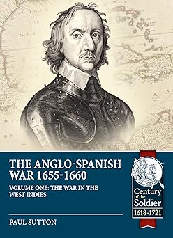 the anglo spanish war 1655 1660 the war in the west indies 1st edition paul sutton 1913336638, 978-1913336639