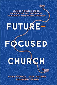 future focused church leading through change engaging the next generation and building a more diverse