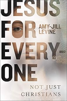 jesus for everyone not just christians 1st edition amy jill levine 0062216724, 978-0062216724