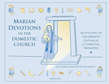 marian devotions in the domestic church 1st edition peter catherine fournier 1586170740, 978-1586170745