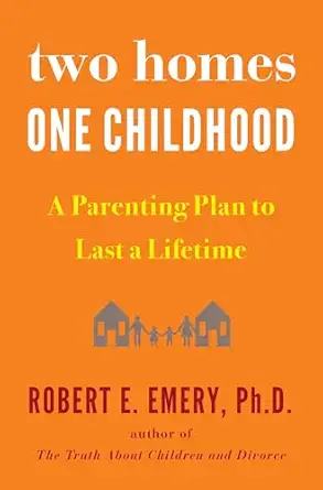 two homes one childhood a parenting plan to last a lifetime 1st edition robert e emery ph d 1594634157,