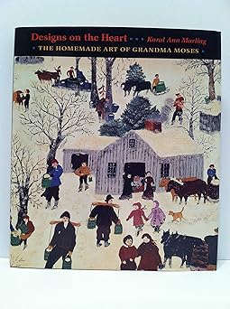 designs on the heart the homemade art of grandma moses 1st edition karal ann marling 0674022262,