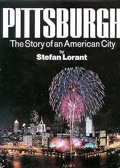 pittsburgh the story of an american city 1st edition stefan lorant 0967410304, 978-0967410302