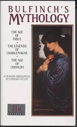 bulfinchs mythology the age of fable / the legends of charlemagne / the age of chivalry 1st edition thomas