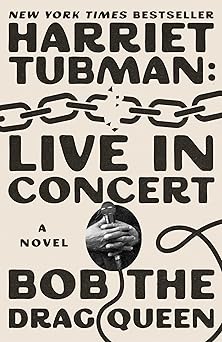 harriet tubman live in concert a novel 1st edition bob the drag queen 166806197x, 978-1668061978