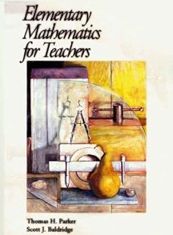 elementary mathematics for teachers 1st edition thomas h parker ,scott j baldridge 0974814008, 978-0974814001