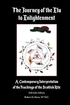 the journey of the elu to enlightenment a contemporary interpretation of the teachings of the scottish rite