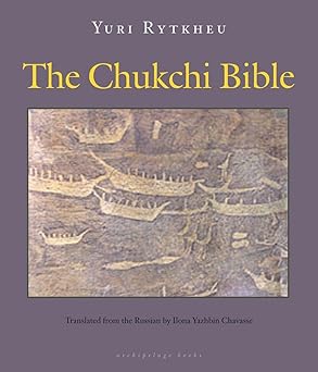 the chukchi bible 1st edition yuri rytkheu ,ilona yazhbin chavasse 0981987311, 978-0981987316