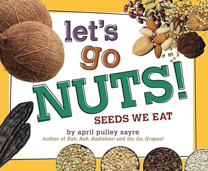 lets go nuts seeds we eat 1st edition april pulley sayre 1442467282, 978-1442467286