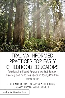 trauma informed practices for early childhood educators relationship based approaches that reduce stress