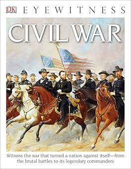 eyewitness civil war witness the war that turned a nation against itself 1st edition dk 1465431861,