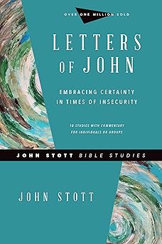 letters of john embracing certainty in times of insecurity 1st edition john stott ,dale larsen ,sandy larsen