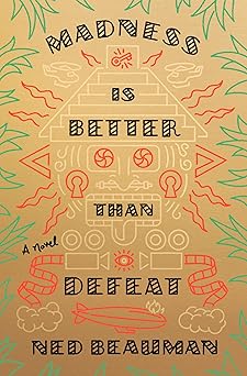 madness is better than defeat a novel 1st edition ned beauman 0385352999, 978-0385352994