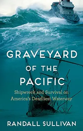 graveyard of the pacific shipwreck and survival on americaa s deadliest waterway 1st edition randall sullivan