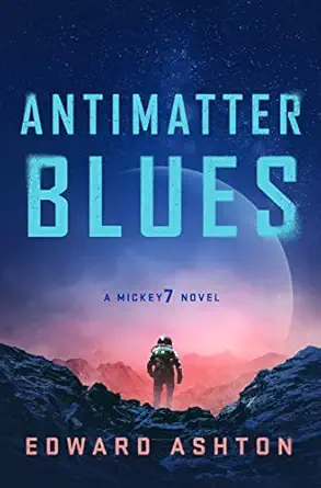 antimatter blues a mickey7 novel 1st edition edward ashton 1250275059, 978-1250275059