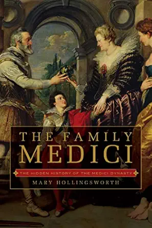 the family medici the hidden history of the medici dynasty 1st edition mary hollingsworth 1643131508,