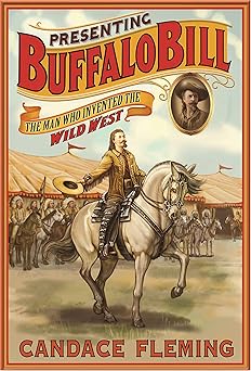 presenting buffalo bill the man who invented the wild west 1st edition candace fleming 1596437634,