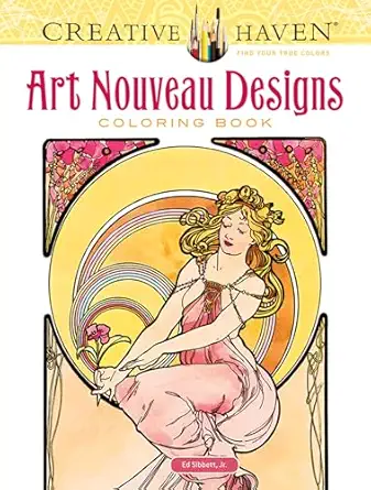 creative haven art nouveau designs coloring book relax and find your true colors 1st edition alphonse maria
