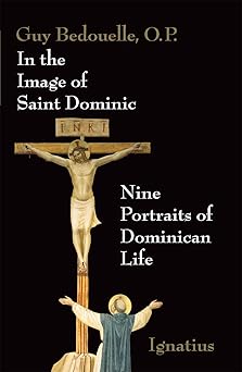 in the image of saint dominic nine portraits of domincan life 1st edition fr guy bedouelle o p 0898704677,