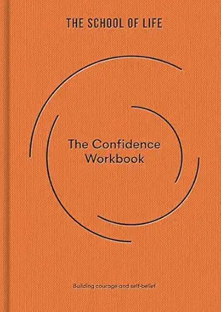 the confidence workbook building courage and self belief 1st edition the school of life 191675306x,