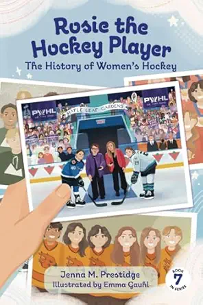 rosie the hockey player the history of womens hockey 1st edition jenna m prestidge ,emma gauhl 1068968095,