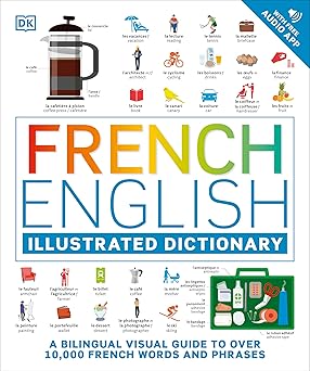 french english illustrated dictionary a bilingual visual guide to over 10 000 french words and phrases 1st