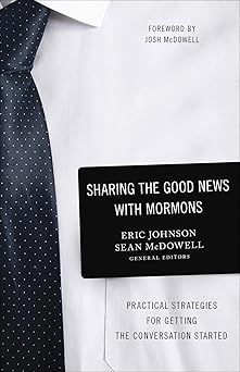 sharing the good news with mormons practical strategies for getting the conversation started 1st edition eric